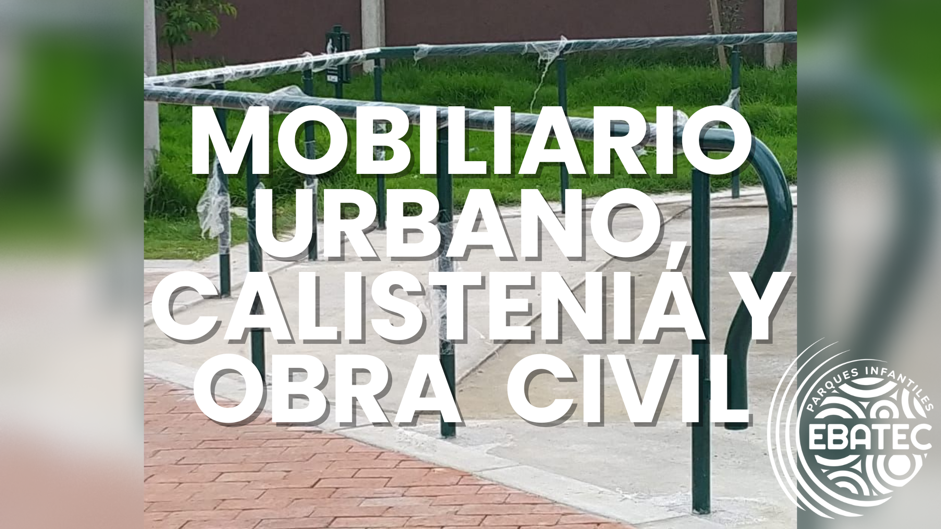 Mobiliario Urbano, Calistenia y Obra civil
