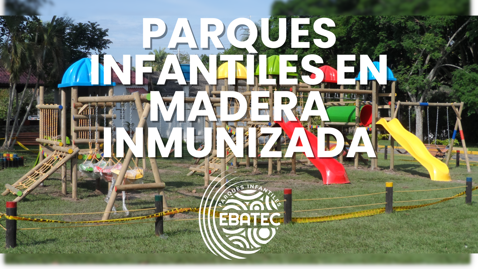 Parques Infantiles en Madera Inmunizada